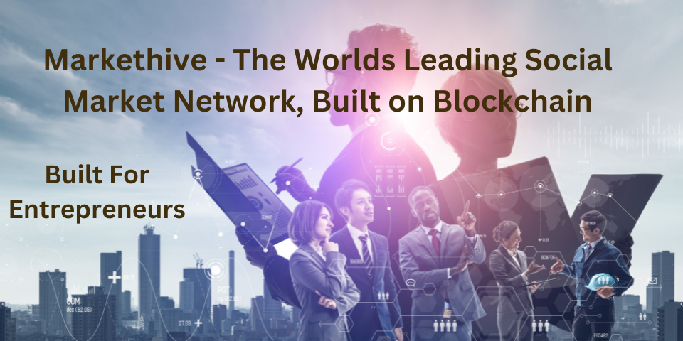 Markethive - New Super Network for Entrepreneurs. Built on the Blockchain.