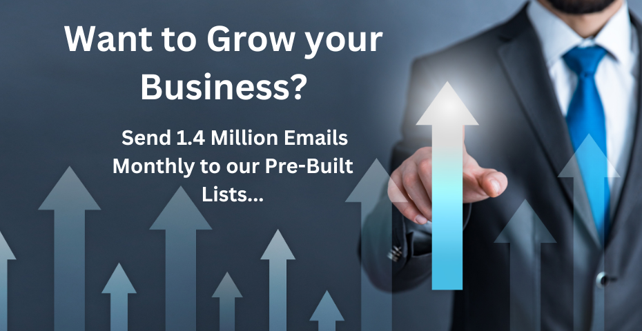 Grow your Business - Send 1.4 Million Emails Monthly to our Pre-Built Lists...