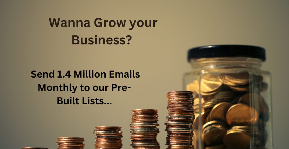 Wanna Grow your Business? - Send 1.4 Million Emails Monthly to our Pre-Built Lists...