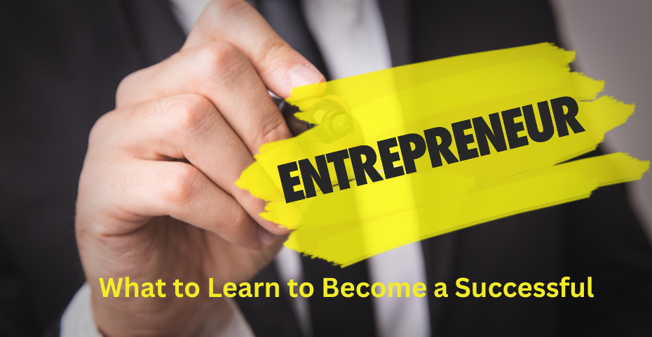 What to Learn to Become a Successful Entrepreneur