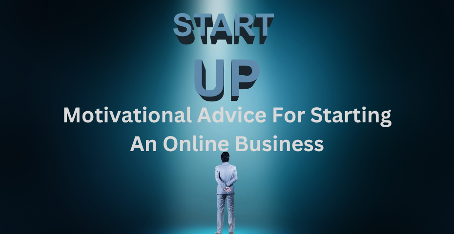 Motivational Advice For Starting An Online Business