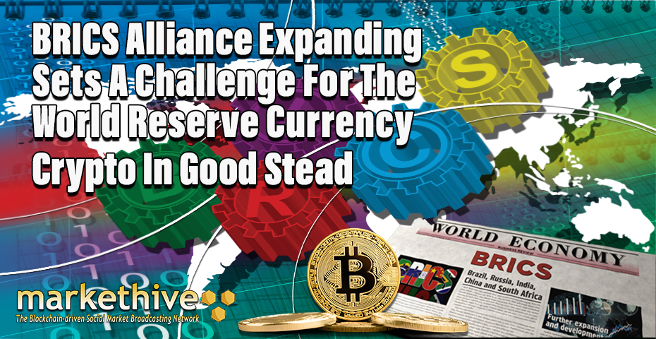 BRICS Alliance Expanding Sets A Challenge For The World Reserve Currency. Crypto In Good Stead