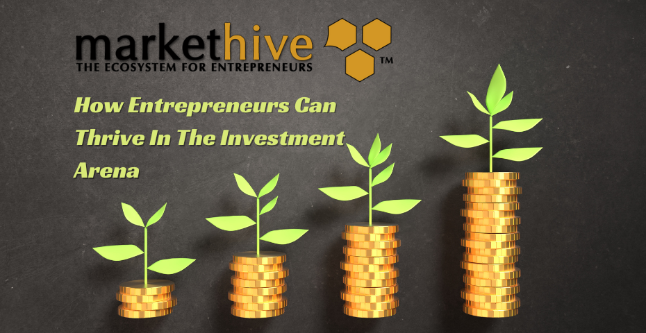 How Entrepreneurs Can Thrive In The Investment Arena