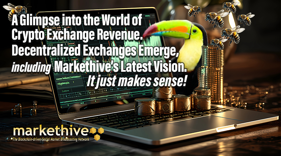 A Glimpse into the World of Crypto Exchange Revenue. Decentralized Exchanges Emerge, Including Markethives Latest Vision. It just makes sense.