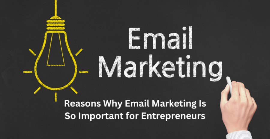  Reasons Why Email Marketing Is So Important for Entrepreneurs