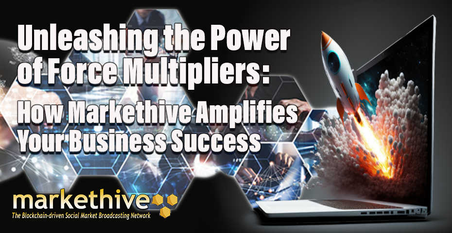 Unleashing the Power of Force Multipliers: How Markethive Amplifies Your Business Success