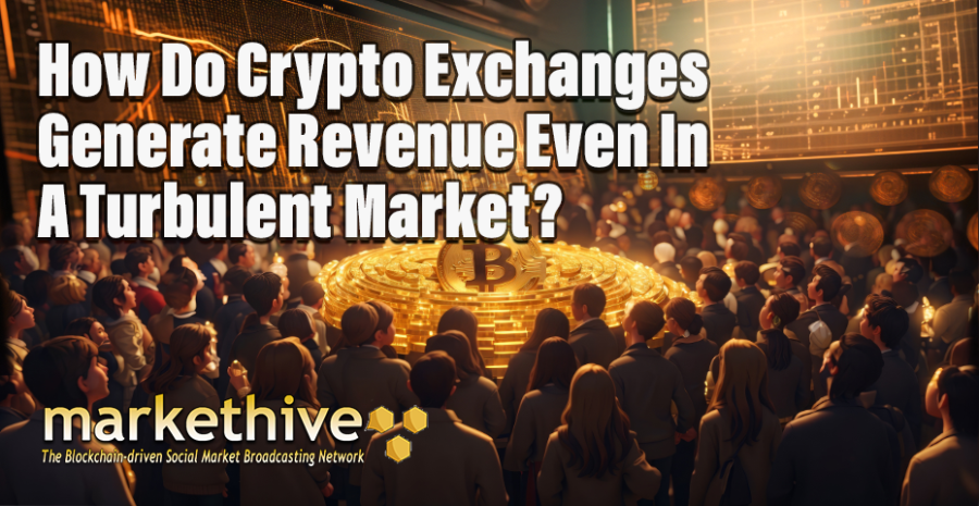 How Do Crypto Exchanges Generate Revenue Even In A Turbulent Market?