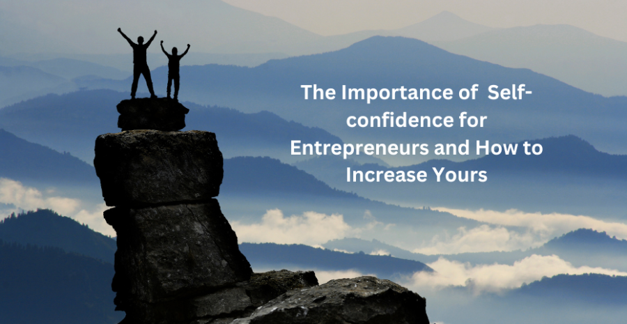 The Importance of  Self-confidence for Entrepreneurs and How to Increase Yours