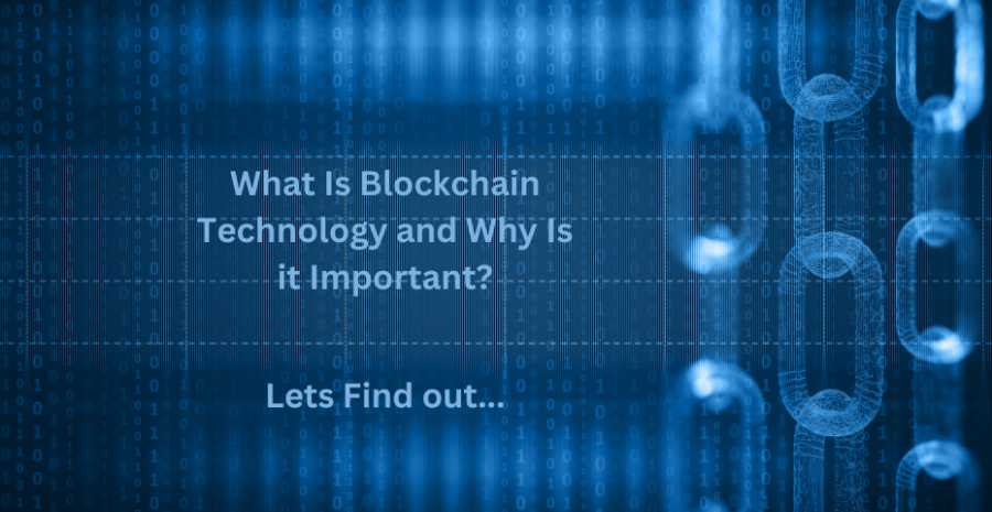 What Is Blockchain Technology and Why Is it Important?