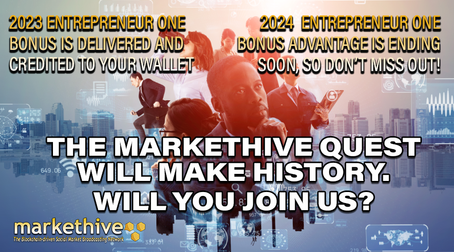 2023 Entrepreneur One Bonus Fulfilled. 2024 E1 Bonus Opportunity Closing Soon. Don't Miss Out! The Markethive Quest Will Make History. Will You Join Us?