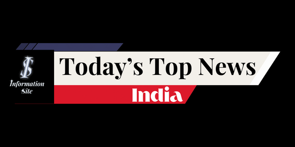 Today's Top News from India - INFORMATION SITE