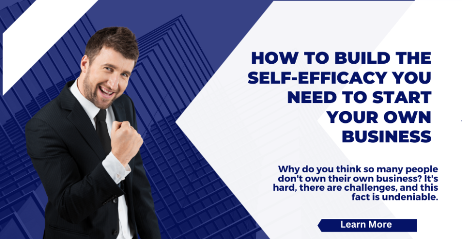 How to Build the Self-Efficacy You Need to Start Your Own Business