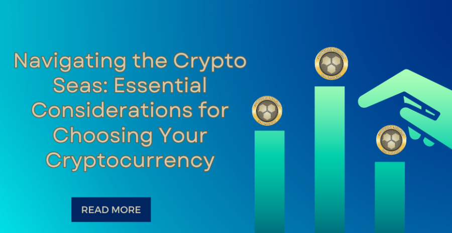 Navigating the Crypto Seas: Essential Considerations for Choosing Your Cryptocurrency