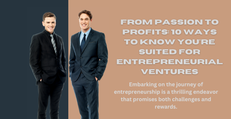 From Passion to Profits: 10 Ways to Know You\'re Suited for Entrepreneurial Ventures