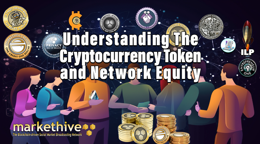 Understanding The Cryptocurrency Token and Network Equity within Markethive and Beyond