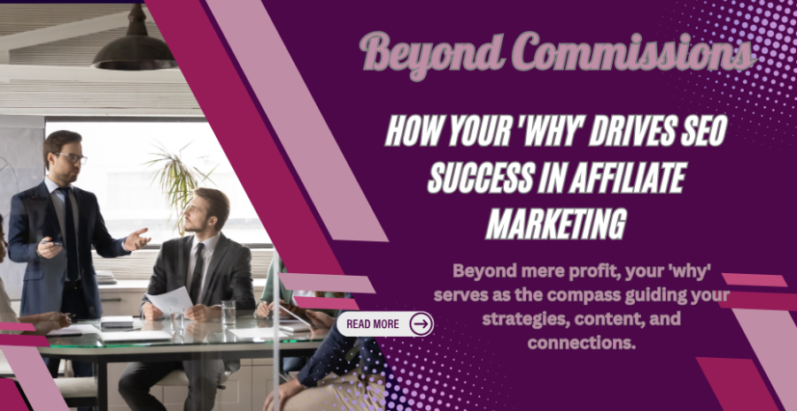 Beyond Commissions: How Your Why Drives SEO Success in Affiliate Marketing