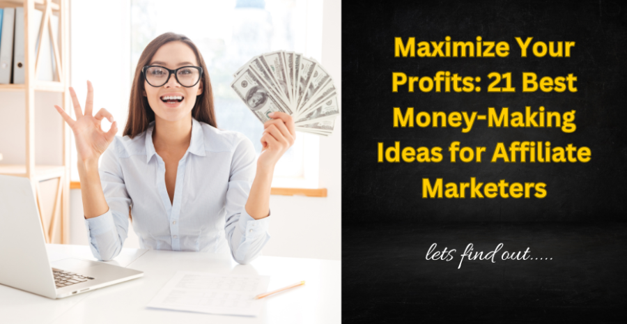 Maximize Your Profits: 21 Best Money-Making Ideas for Affiliate Marketers