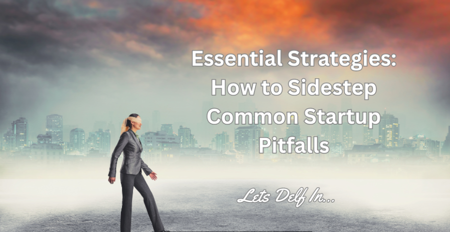 Essential Strategies: How to Sidestep Common Startup Pitfalls