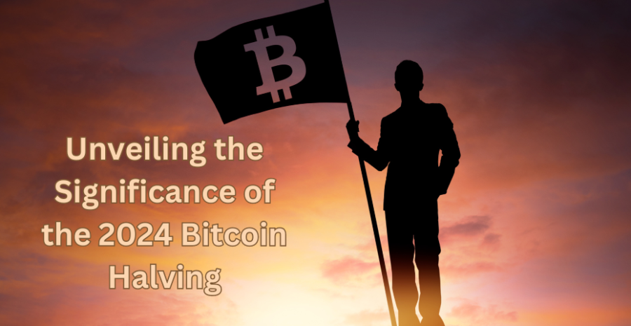 Unveiling the Significance of the 2024 Bitcoin Halving