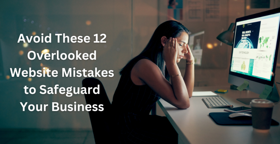 Avoid These 12 Overlooked Website Mistakes to Safeguard Your Business