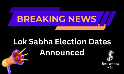 Lok Sabha election dates announced - INFORMATION SITE