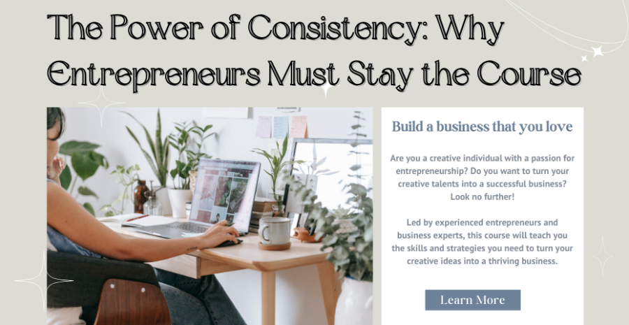 The Power of Consistency: Why Entrepreneurs Must Stay the Course