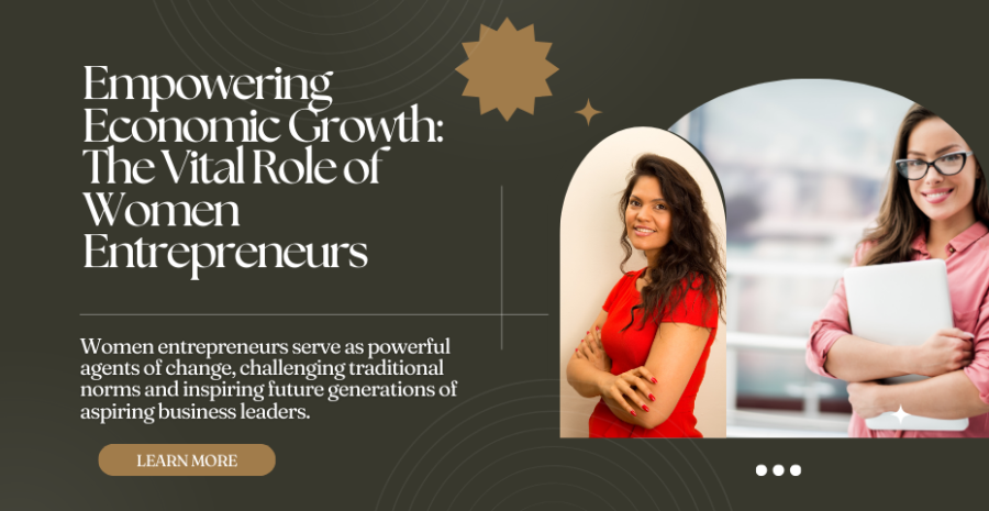 Empowering Economic Growth: The Vital Role of Women Entrepreneurs