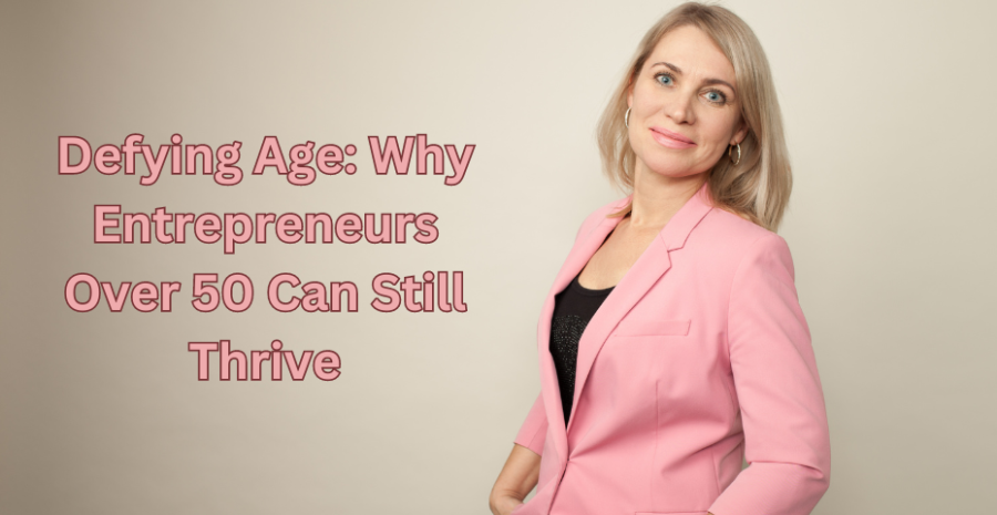 Defying Age: Why Entrepreneurs Over 50 Can Still Thrive