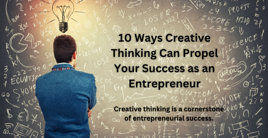 10 Ways Creative Thinking Can Propel Your Success as an Entrepreneur