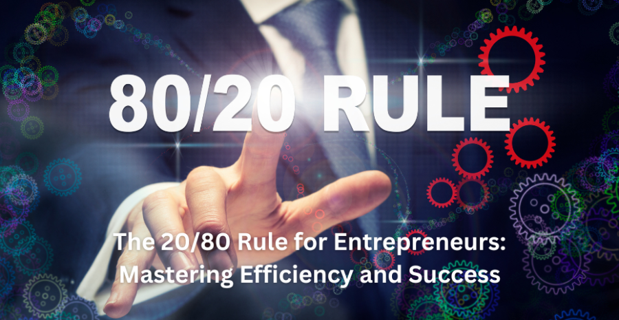 The 20/80 Rule for Entrepreneurs: Mastering Efficiency and Success