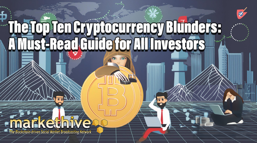 The Top Ten Cryptocurrency Blunders: A Must-Read Guide for All Investors