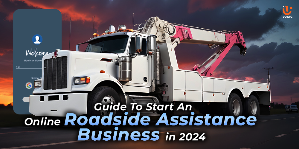Guide To Start An Online Roadside Assistance Business In 2024 - Uplogic Technologies