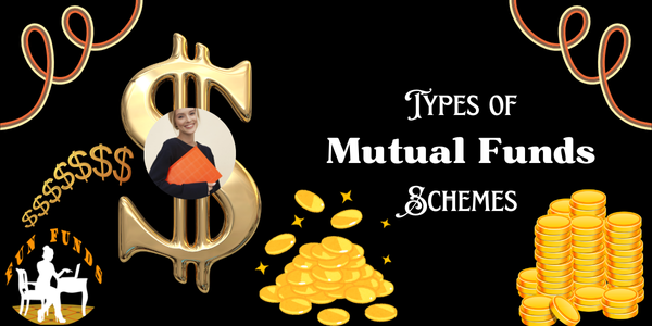 TYPES OF MUTUAL FUNDS SCHEMES - FUN FUNDS