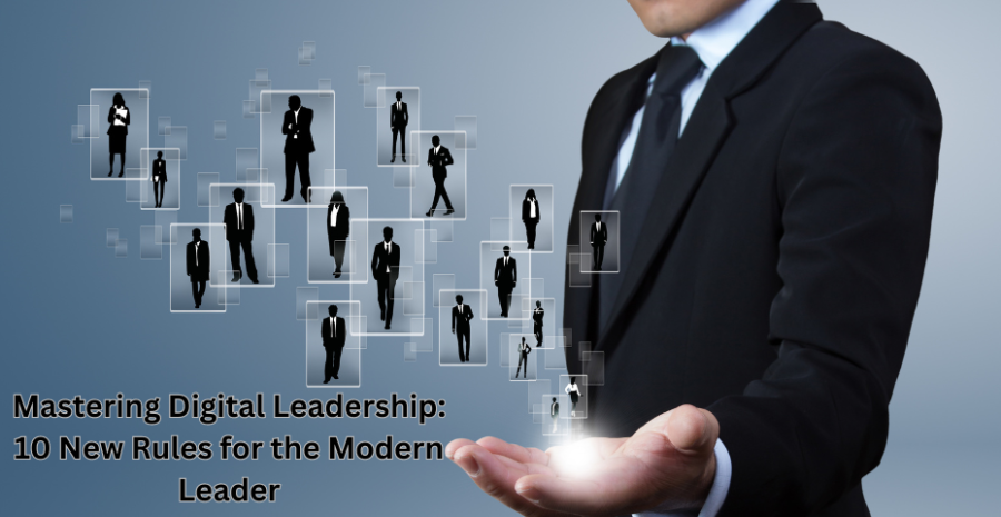 Mastering Digital Leadership: 10 New Rules for the Modern Leader