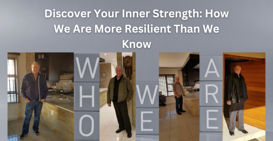 Discover Your Inner Strength: How We Are More Resilient Than We Know