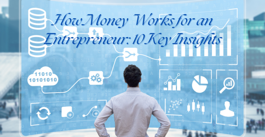 How Money Works for an Entrepreneur: 10 Key Insights