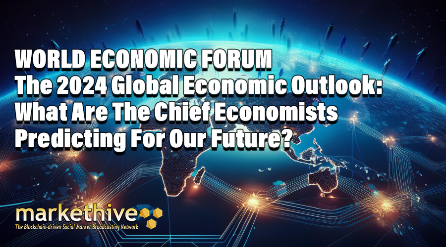 World Economic Forum 2024 Global Economic Outlook: What Are The Chief Economists Predicting For Our Future?