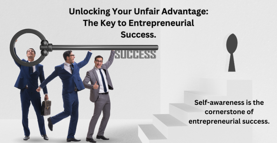 Unlocking Your Unfair Advantage: The Key to Entrepreneurial Success