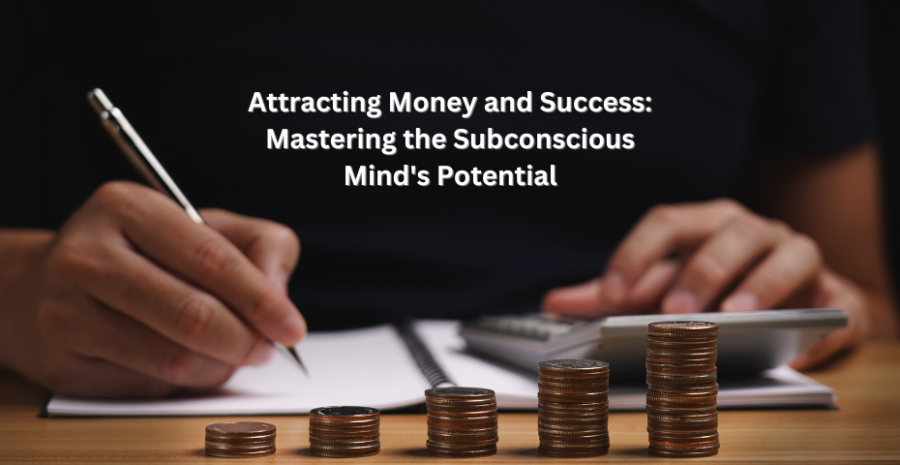 Attracting Money and Success: Mastering the Subconscious Minds Potential