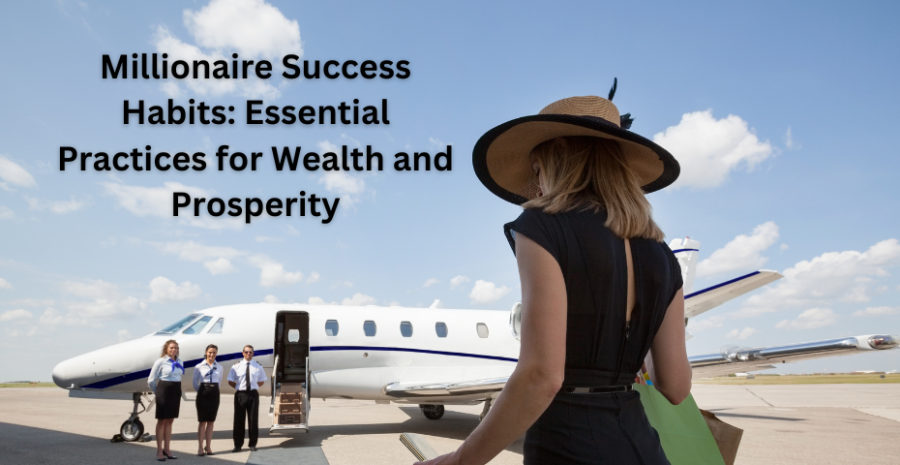 Millionaire Success Habits: Essential Practices for Wealth and Prosperity