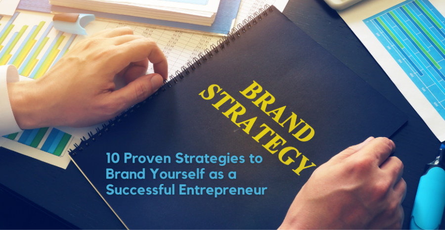 10 Proven Strategies to Brand Yourself as a Successful Entrepreneur