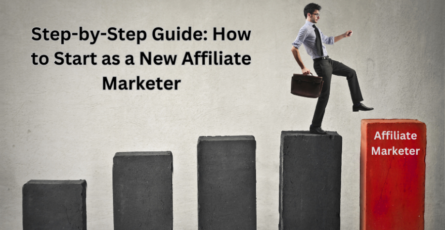 Step-by-Step Guide: How to Start as a New Affiliate Marketer