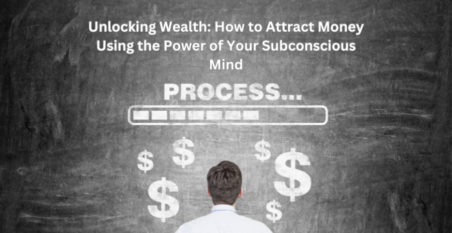 Unlocking Wealth: How to Attract Money Using the Power of Your Subconscious Mind