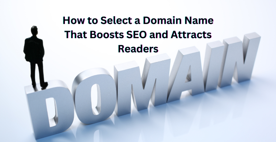 How to Select a Domain Name That Boosts SEO and Attracts Readers