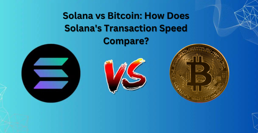 Solana vs Bitcoin: How Does Solanas Transaction Speed Compare?