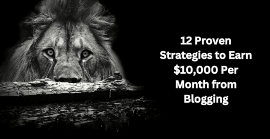 10 Proven Strategies to Earn $10,000 Per Month from Blogging