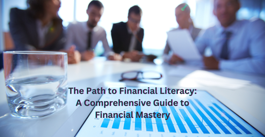 The Path to Financial Literacy: A Comprehensive Guide to Financial Mastery