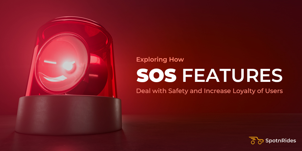 Exploring How SOS Features Deal with Safety and Increase Loyalty of Users - SpotnRides