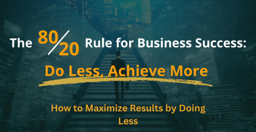 The 80/20 Rule: How to Maximize Results by Doing Less