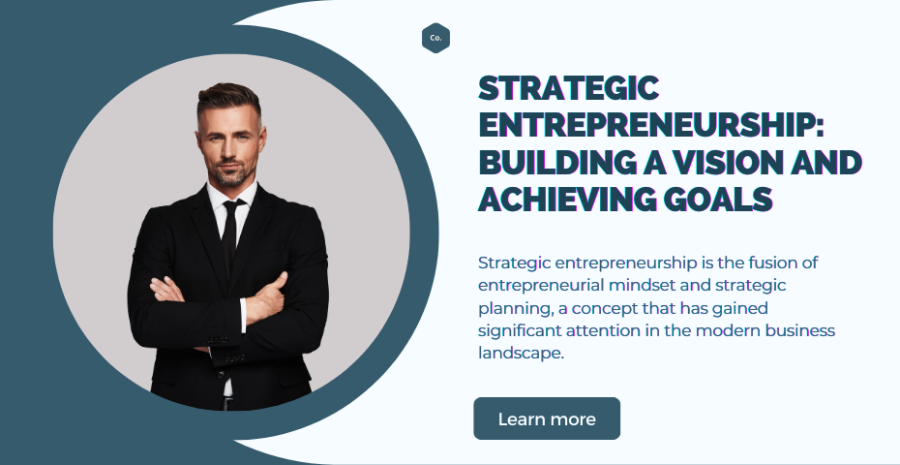Strategic Entrepreneurship: Building a Vision and Achieving Goals